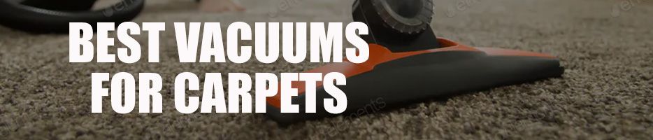 Best Vacuums for Carpets