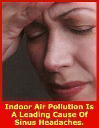 Indoor air pollution is a leading cause of sinus headaches